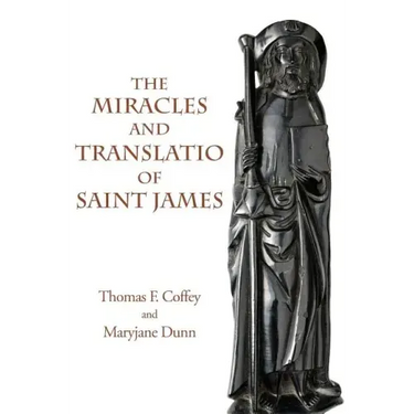 The Miracles and Translatio of Saint James: Books Two and Three of the Liber Sancti Jacobi