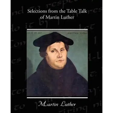 Selections from the Table Talk of Martin Luther