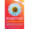 Positive Affirmations: Positive Thinking to Boost Your Self-Love, Success, Health and Happiness, Free Yourself From Negative Self-Talk and Ex