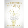 Manifestation Mastery: How to Shift Your Reality & Co-Create with the Universe