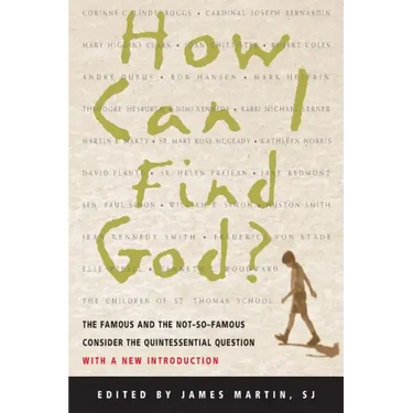How Can I Find God?: The Famous and the Not-So-Famous Consider the Quintessential Question