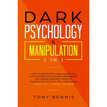 Dark Psychology & Manipulation 2 in 1: How to Understand and Manipulate with Anyone, Overthinking, Persuasion, Recognise Someone Trying to Manipulate