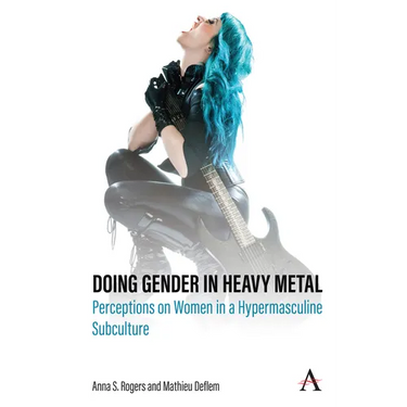 Doing Gender in Heavy Metal: Perceptions on Women in a Hypermasculine Subculture