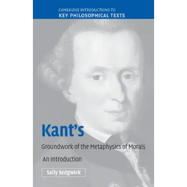 Kant's Groundwork of the Metaphysics of Morals: An Introduction