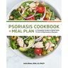 Psoriasis Cookbook + Meal Plan: A Complete Guide to Relief with 75 Anti-Inflammatory Recipes