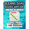 Oceans Seas Rivers Water Word Search Large Print 100 Puzzles: Teens and adults will love to search words