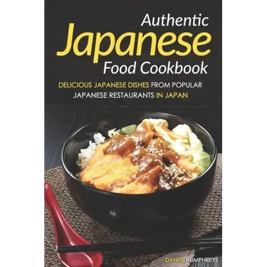 Authentic Japanese Food Cookbook: Delicious Japanese Dishes from Popular Japanese Restaurants in Japan