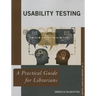 Usability Testing: A Practical Guide for Librarians