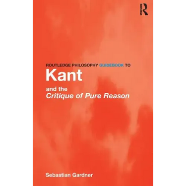 Routledge Philosophy GuideBook to Kant and the Critique of Pure Reason