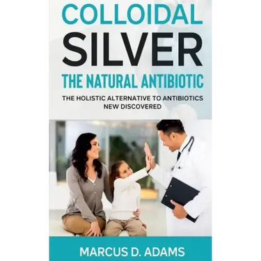 Colloidal Silver - The Natural Antibiotic