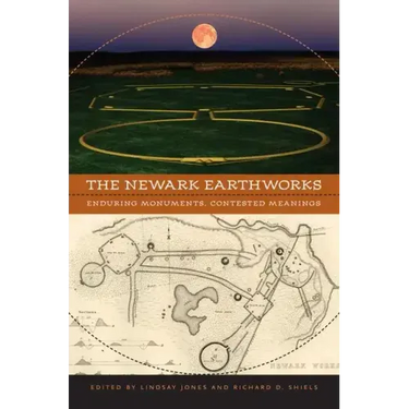 The Newark Earthworks: Enduring Monuments, Contested Meanings