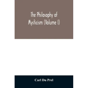 The philosophy of mysticism (Volume I)