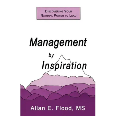 Management by Inspiration: Discovering Your Natural Power to Lead