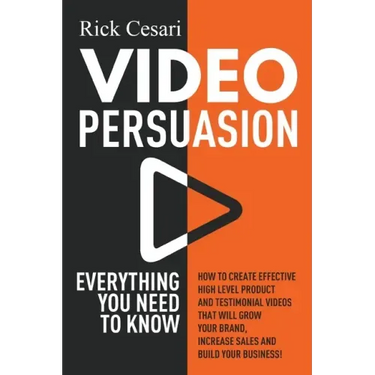 Video Persuasion: Everything You Need to Know - How to Create Effective high level Product and Testimonial Videos that will Grow Your Br
