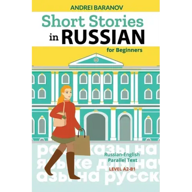 Short Stories in Russian for Beginners: Russian-English Parallel Text, Level A2-B1
