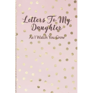 Letters To My Daughter: As I Watch You Grow - Pink Memory Keepsake For A New Mom As A Baby Shower Gift With Gold Foil Effect Polka Dots