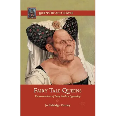 Fairy Tale Queens: Representations of Early Modern Queenship