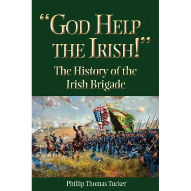 God Help the Irish!: The History of the Irish Brigade