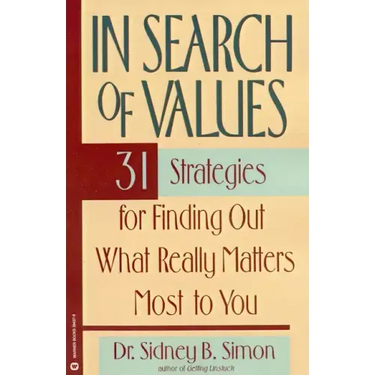 In Search of Values: 31 Strategies for Finding Out What Really Matters Most to You