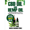 CBD Oil and Hemp Oil: The Ultimate Beginners Guide to CBD-Rich Hemp Oil to reduce pains Includes tips and tricks to buy high quality CBD Oil