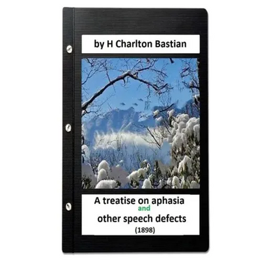 A Treatise on Aphasia and Other Speech Defects (1898) by H Charlton Bastian