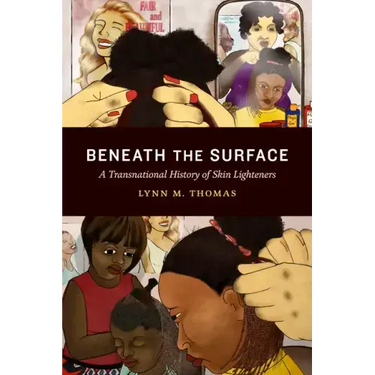 Beneath the Surface: A Transnational History of Skin Lighteners