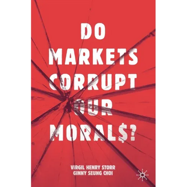 Do Markets Corrupt Our Morals?
