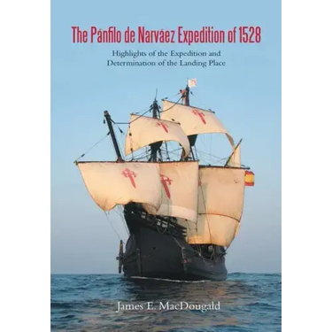 The Pánfilo de Narváez Expedition of 1528: Highlights of the Expedition and Determination of the Landing Place
