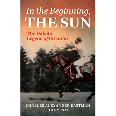 In the Beginning, the Sun: The Dakota Legend of Creation