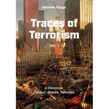 Traces of Terrorism: A Chronicle: Contexts, Attacks, Terrorists