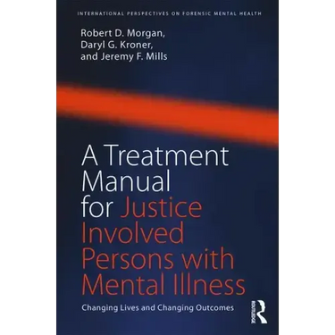 A Treatment Manual for Justice Involved Persons with Mental Illness: Changing Lives and Changing Outcomes