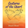 Gestures of the Heart, Second Edition: A guide for healing the residue of life's traumas: Songs of manifestation