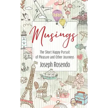 Musings - The Short Happy Pursuit of Pleasure and Other Journeys: The Short Happy Pursuit of Pleasure and Other Journeys