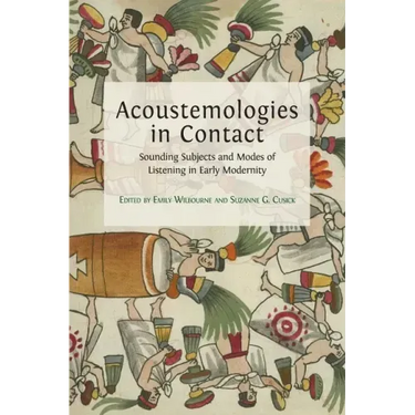 Acoustemologies in Contact: Sounding Subjects and Modes of Listening in Early Modernity
