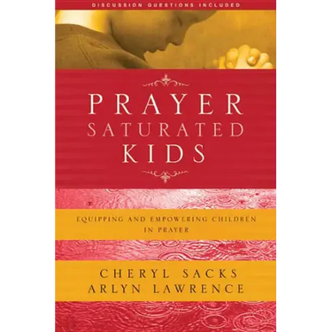 Prayer-Saturated Kids: Equipping and Empowering Children in Prayer