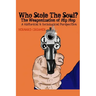 Who Stole the Soul? the Weaponization of Hip Hop: A Historical & Sociological Perspective
