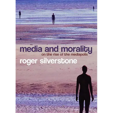 Media and Morality: On the Rise of the Mediapolis