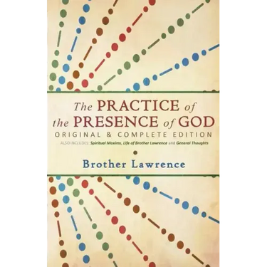 The Practice of the Presence of God: Original & Complete Edition