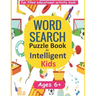 Word Search Puzzle Book for Intelligent Kids: Large Print Ages 6-8 and 9-12