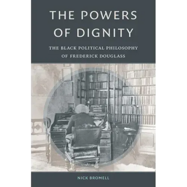 The Powers of Dignity: The Black Political Philosophy of Frederick Douglass