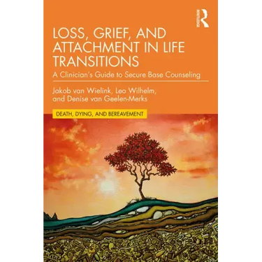 Loss, Grief, and Attachment in Life Transitions: A Clinician's Guide to Secure Base Counseling