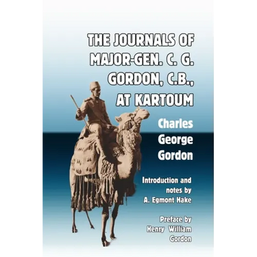 The Journals of Major-Gen. C. G. Gordon, C.B., At Kartoum