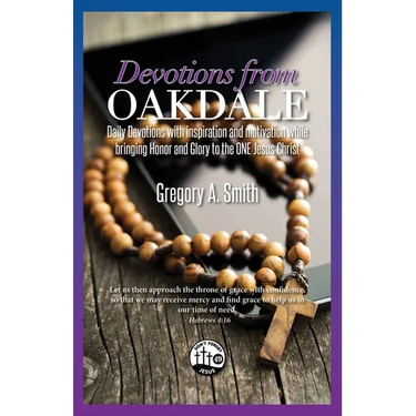 Devotions From Oakdale: Daily Devotions with inspiration and motivation while bringing Honor and Glory to the ONE Jesus Christ