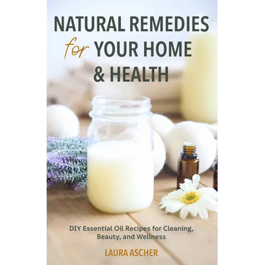 Natural Remedies for Your Home & Health: DIY Essential Oils Recipes for Cleaning, Beauty, and Wellness (Natural Life Guide)