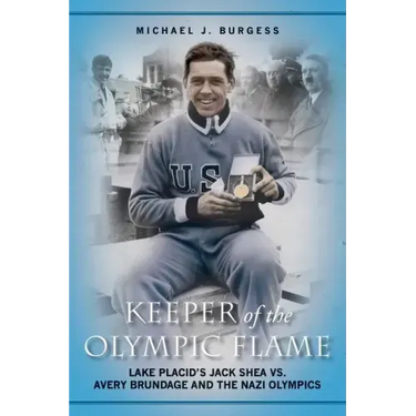 Keeper of the Olympic Flame: Lake Placid's Jack Shea vs. Avery Brundage and the Nazi Olympics