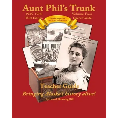 Aunt Phil's Trunk Volume Four Teacher Guide Third Edition: Curriculum that brings Alaska's history alive!