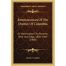 Reminiscences Of The District Of Columbia: Or Washington City Seventy-Nine Years Ago, 1830-1909 (1909)