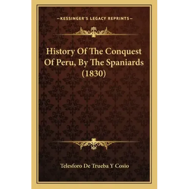 History Of The Conquest Of Peru, By The Spaniards (1830)