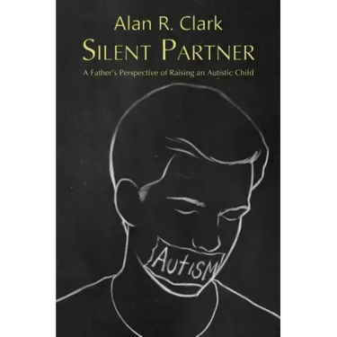 Silent Partner: A Father's Perspective of Raising an Autistic Child