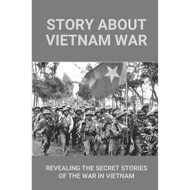 Story About Vietnam War: Revealing The Secret Stories Of The War In Vietnam: Discover Extraordinary Soldier'S Life Of Reaper 6